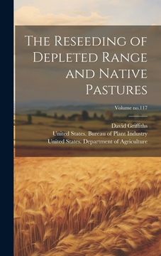 portada The Reseeding of Depleted Range and Native Pastures; Volume no.117 (en Inglés)