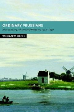 portada Ordinary Prussians: Brandenburg Junkers and Villagers, 1500 1840 (New Studies in European History) (en Inglés)