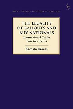 portada The Legality of Bailouts and buy Nationals: International Trade law in a Crisis (Hart Studies in Competition Law) (in English)