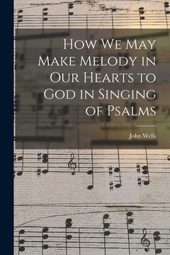 portada How We May Make Melody in Our Hearts to God in Singing of Psalms (in English)