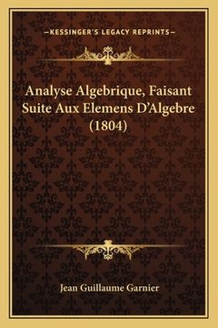portada Analyse Algebrique, Faisant Suite Aux Elemens D'Algebre (1804) (en Francés)