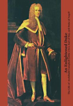 portada An Enlightened Duke the Life of Archibald Campbell (1682-1761), Earl of Ilay, 3rd Duke of Argyll (in English)