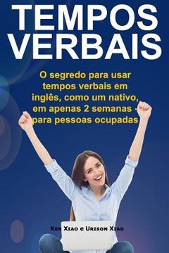 portada Tempos Verbais: O segredo para usar em 2 semanas, como um nativo, tempos verbais em inglês - para pessoas ocupadas (en Portugués)
