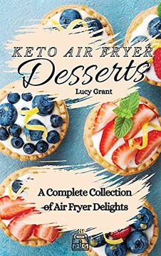 portada Keto air Fryer Desserts: A Complete Collection of air Fryer Delights (en Inglés)