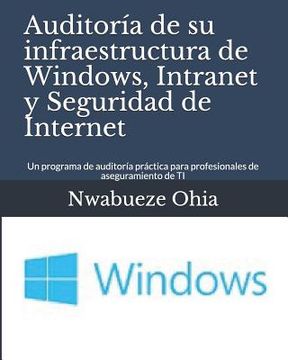 portada Auditoría de Su Infraestructura de Windows, Intranet Y Seguridad de Internet: Un Programa de Auditoría Práctica Para Profesionales de Aseguramiento de
