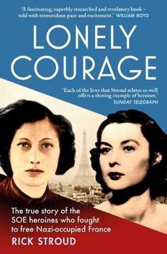 portada Lonely Courage: The true story of the SOE heroines who fought to free Nazi-occupied France (en Inglés)