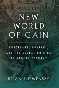 portada New World of Gain: Europeans, Guaraní, and the Global Origins of Modern Economy (en Inglés)
