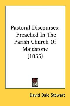 portada pastoral discourses: preached in the parish church of maidstone (1855) (en Inglés)