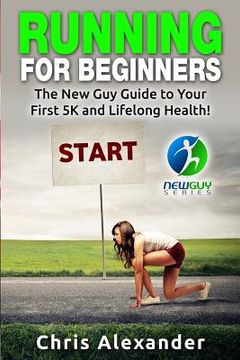 portada Running for Beginners: The New Guy Guide to Your First 5K and Lifelong Health! (en Inglés)
