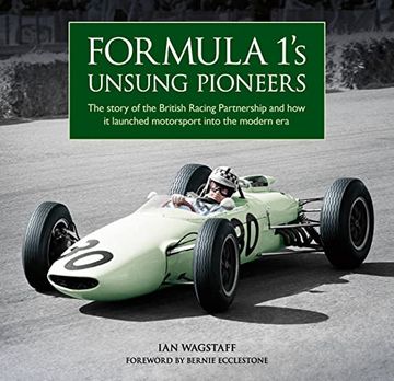 portada Formula 1's Unsung Pioneers: The Story of the British Racing Partnership and How It Launched Motorsport Into the Modern Era