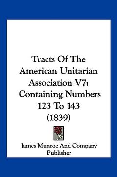 portada tracts of the american unitarian association v7: containing numbers 123 to 143 (1839)