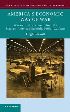 portada America's Economic way of War: War and the us Economy From the Spanish-American war to the Persian Gulf war (New Approaches to Economic and Social History) (en Inglés)