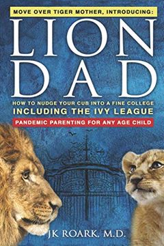 portada Lion Dad: How to Nudge Your cub Into the ivy League - a Comprehensive Guide for Elite School Admission (en Inglés)