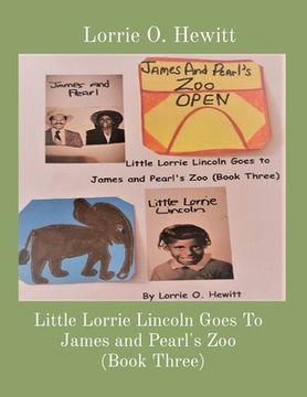 portada Little Lorrie Lincoln Goes To James and Pearl's Zoo (Book Three) (en Inglés)