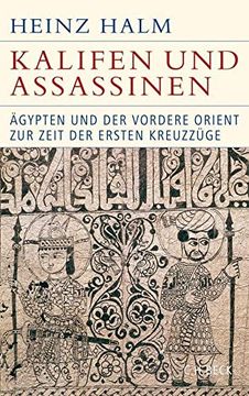 portada Kalifen und Assassinen: Ägypten und der Vordere Orient zur Zeit der Ersten Kreuzzüge 1074-1171 (en Alemán)