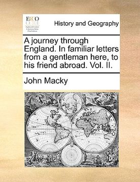 portada a journey through england. in familiar letters from a gentleman here, to his friend abroad. vol. ii. (en Inglés)