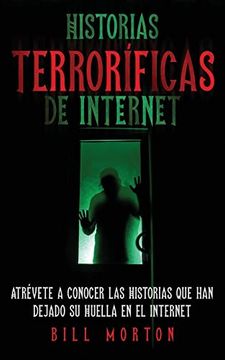 portada Historias Terroríficas de Internet: Atrévete a Conocer las Historias que han Dejado su Huella en el Internet