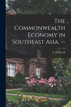 portada The Commonwealth Economy in Southeast Asia. -- (en Inglés)