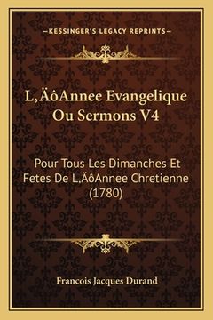 portada L'Annee Evangelique Ou Sermons V4: Pour Tous Les Dimanches Et Fetes De L'Annee Chretienne (1780) (in French)