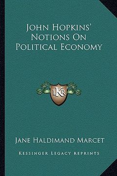 portada john hopkins' notions on political economy (en Inglés)