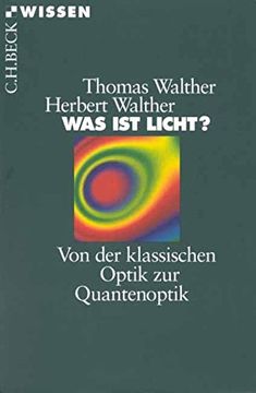 portada Was ist Licht? Von der Klassischen Optik zur Quantenoptik (in German)