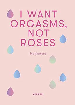 portada I Want Orgasms, not Roses (en Inglés)