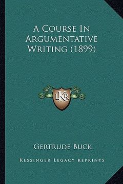portada a course in argumentative writing (1899) (en Inglés)