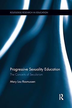 portada Progressive Sexuality Education: The Conceits of Secularism (Routledge Research in Education) 