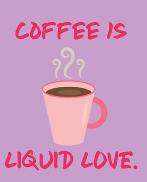 portada Coffee Is Liquid Love (in English)