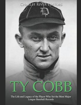 portada Ty Cobb: The Life and Legacy of the Player Who Set the Most Major League Baseball Records (en Inglés)