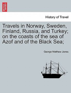 portada travels in norway, sweden, finland, russia, and turkey; on the coasts of the sea of azof and of the black sea;