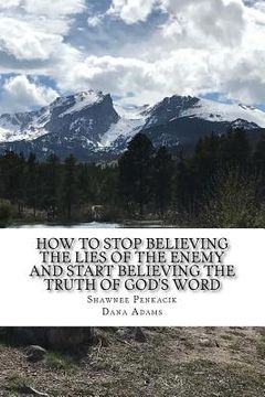 portada How To Stop Believing the Lies of the Enemy: And Start Believing The Truth in God's Word (en Inglés)