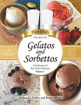 portada Gelatos and Sorbettos: A Collection of Fine Frozen Desserts (Volume 1): The Best of two Chefs (in English)