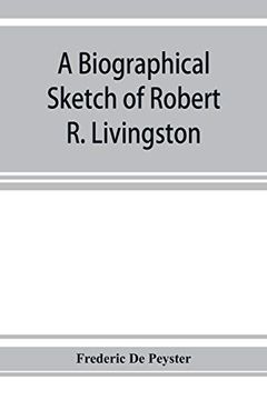 portada A Biographical Sketch of Robert r. Livingston. Read Before the n. Y. Historical Society, October 3, 1876 