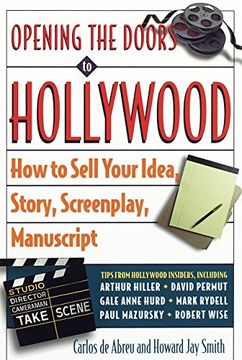 portada Opening the Doors to Hollywood: How to Sell Your Idea, Story, Screenplay, Manuscript 