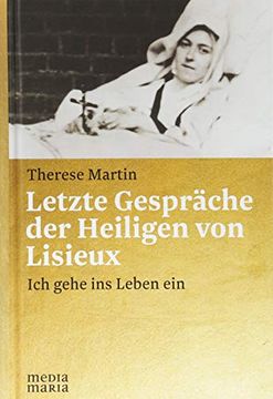 portada Letzte Gespräche der Heiligen von Lisieux: Ich Gehe ins Leben ein (in German)