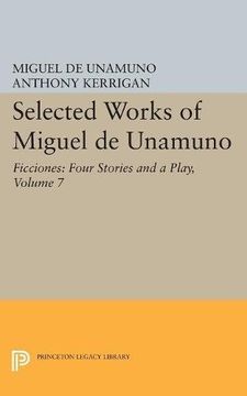 portada Selected Works of Miguel de Unamuno, Volume 7: Ficciones: Four Stories and a Play (en Inglés)