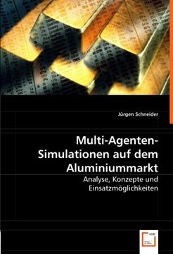 portada Multi-Agenten-Simulationen auf dem Aluminiummarkt: Analyse, Konzepte und  Einsatzmöglichkeiten