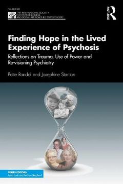 portada Finding Hope in the Lived Experience of Psychosis: Reflections on Trauma, use of Power and Re-Visioning Psychiatry (The International Society for. Social Approaches to Psychosis Book Series) (en Inglés)