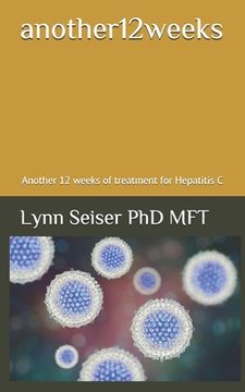 portada another12weeks: Another 12 weeks of treatment for Hepatitis C (in English)