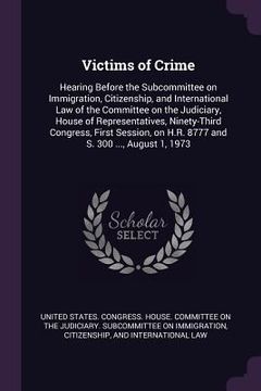 portada Victims of Crime: Hearing Before the Subcommittee on Immigration, Citizenship, and International Law of the Committee on the Judiciary, (en Inglés)