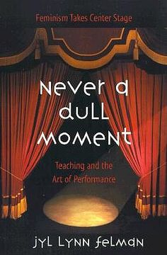 portada never a dull moment: teaching and the art of performance (en Inglés)
