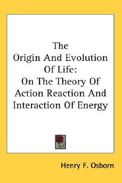 portada the origin and evolution of life: on the theory of action reaction and interaction of energy (en Inglés)