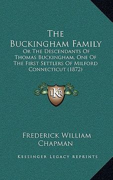 portada the buckingham family: or the descendants of thomas buckingham, one of the first settlers of milford connecticut (1872) (in English)