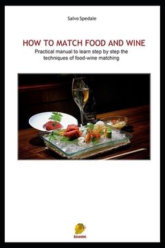 portada How to Match Food and Wine: Pratical manual to learn step by step the techniques of food-wine matching (en Inglés)