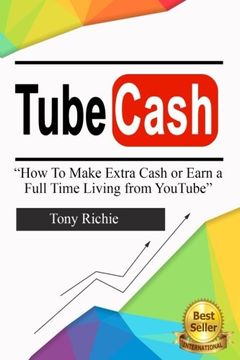 portada Tube Cash: How to Make Extra Cash or Earn a Full Time Living from YouTube