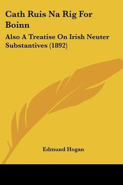 portada cath ruis na rig for boinn: also a treatise on irish neuter substantives (1892) (en Inglés)