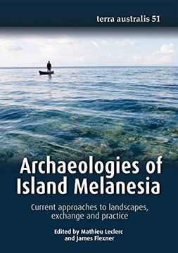portada Archaeologies of Island Melanesia: Current Approaches to Landscapes, Exchange and Practice (Terra Australis) (en Inglés)
