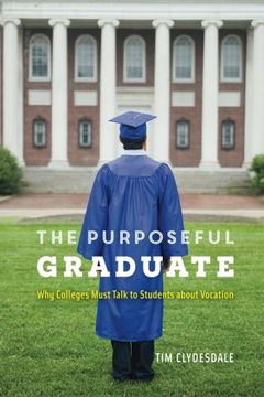 portada The Purposeful Graduate: Why Colleges Must Talk to Students about Vocation (en Inglés)