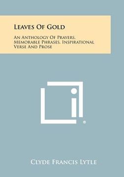 portada leaves of gold: an anthology of prayers, memorable phrases, inspirational verse and prose (in English)